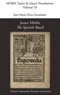 James Mabbe, 'The Spanish Bawd' - Mabbe, James, and Perez Fernandez, Jose Maria (Editor)