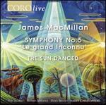 James MacMillan: Symphony No. 5 'Le gran Inconnu'; The Sun Danced