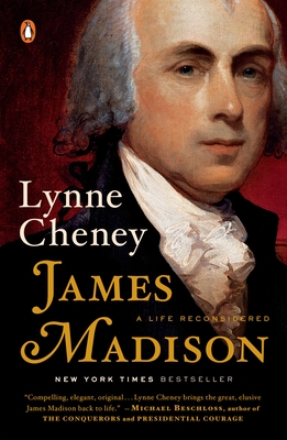 James Madison: A Life Reconsidered - Cheney, Lynne