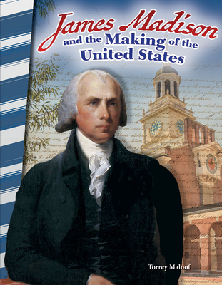 James Madison and the Making of the United States - Maloof, Torrey