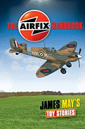 James May's Toy Stories: The Airfix(r) Handbook - May, James