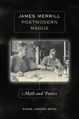 James Merrill, Postmodern Magus: Myth and Poetics - Smith, Evans Lansing
