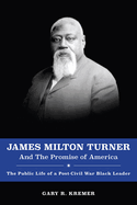 James Milton Turner and the Promise of America: The Public Life of a Post-Civil War Black Leader