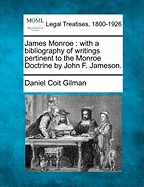 James Monroe: With a Bibliography of Writings Pertinent to the Monroe Doctrine by John F. Jameson.