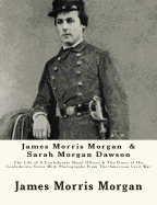 James Morris Morgan & Sarah Morgan Dawson: The Life of A Confederate Naval Officer & The Diary of His Confederate Sister With Photographs From The American Civil War