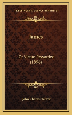 James: Or Virtue Rewarded (1896) - Tarver, John Charles