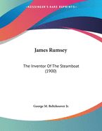 James Rumsey: The Inventor Of The Steamboat (1900)