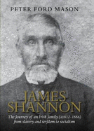 James Shannon: The Journey of an Irish Family (AD 812-1886) from Slavery and Serfdom to Socialism