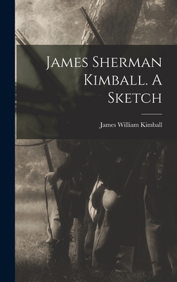 James Sherman Kimball. A Sketch - Kimball, James William