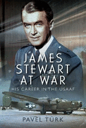 James Stewart at War: His Career in the USAAF