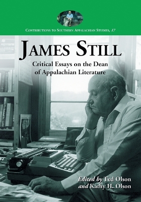 James Still: Critical Essays on the Dean of Appalachian Literature - Olson, Ted (Editor), and Olson, Kathy H (Editor)