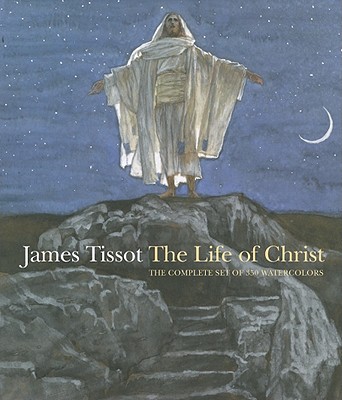 James Tissot: The Life of Christ: The Complete Set of 350 Watercolors - Tissot, James Jacques Joseph, and Dolkart, Judith F (Editor), and Morgan, David (Text by)