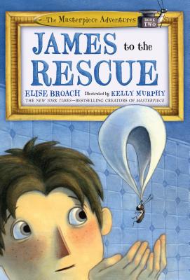James to the Rescue: The Masterpiece Adventures Book Two - Broach, Elise