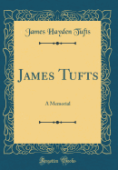 James Tufts: A Memorial (Classic Reprint)