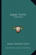 James Tufts: A Memorial - Tufts, James Hayden (Editor)