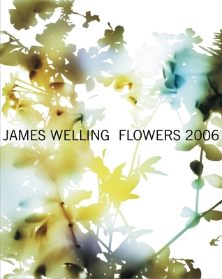 James Welling: Flowers - Welling, James (Photographer), and Bratton, Denise (Editor), and Tillman, Lynne (Contributions by)