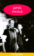 James Whale: A Biography - Gatiss, Mark