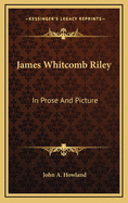 James Whitcomb Riley in Prose and Picture
