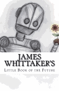 James Whittaker's Little Book of the Future