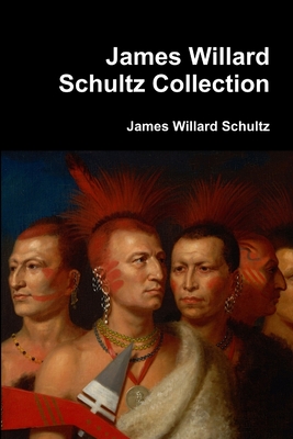 James Willard Schultz Collection - Schultz, James Willard