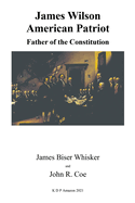 James Wilson: American Patriot: Father of the Constitution