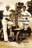 James Wong Howe The Camera Eye: A Career Interview