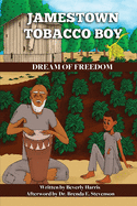 Jamestown Tobacco Boy Dream of Freedom: A Fantasy Adventure Book with a Positive Message for Ages 8-11.