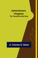 Jamestown, Virginia: The Townsite and Its Story