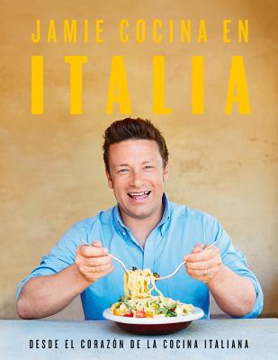 Jamie Cocina En Italia: Desde El Coraz?n de la Cocina Italiana / Jamie's Italy - Oliver, Jamie