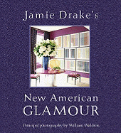 Jamie Drake's New American Glamour - Drake, Jamie, and Waldron, William (Photographer)