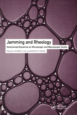 Jamming and Rheology: Constrained Dynamics on Microscopic and Macroscopic Scales - Liu, Andrea J. (Editor), and Nagel, Sidney R. (Editor)