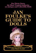 Jan Foulke's Guide to Dolls: A Definitive Identification & Price Guide
