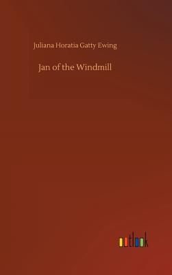 Jan of the Windmill - Ewing, Juliana Horatia Gatty