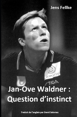 Jan-Ove Waldner: Question d'instinct - Salomez, David, and Fellke, Jens
