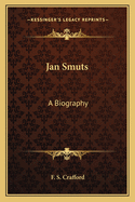 Jan Smuts: A Biography