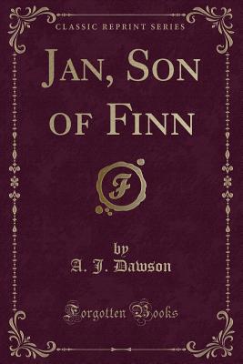 Jan, Son of Finn (Classic Reprint) - Dawson, A J, Captain