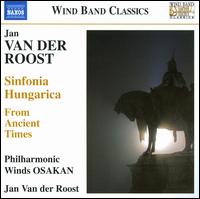 Jan Van der Roost: Sinfonia Hungarica; From Ancient Times - Philharmonic Winds OSAKAN; Jan Van der Roost (conductor)