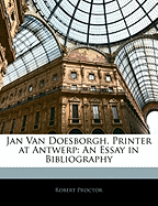 Jan Van Doesborgh, Printer at Antwerp. an Essay in Bibliography