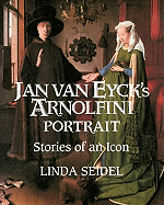 Jan Van Eyck's Arnolfini Portrait: Stories of an Icon