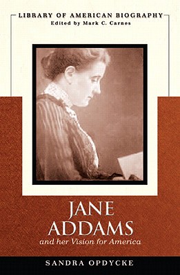 Jane Addams and Her Vision of America - Opdycke, Sandra