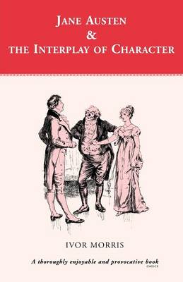 Jane Austen and the Interplay of Charact - Morris, Ivor