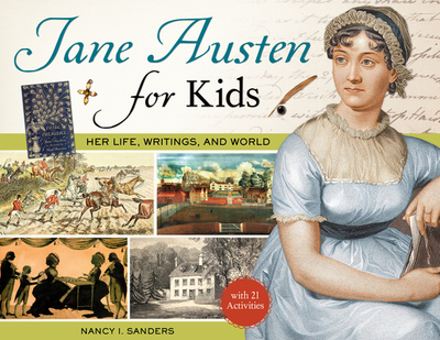 Jane Austen for Kids: Her Life, Writings, and World, with 21 Activities Volume 68 - Sanders, Nancy I