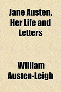 Jane Austen, Her Life and Letters - Austen-Leigh, William