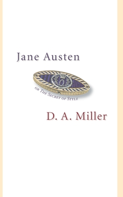 Jane Austen, or the Secret of Style - Miller, D A