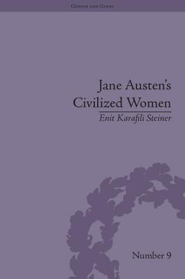 Jane Austen's Civilized Women: Morality, Gender and the Civilizing Process - Steiner, Enit Karafili