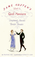 Jane Austen's Guide to Good Manners: Compliments, Charades and Horrible Blunders - Webb, Henrietta, and Ross, Josephine