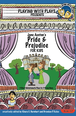 Jane Austen's Pride and Prejudice for Kids: 3 Short Melodramatic Plays for 3 Group Sizes - Barnhart, Khara C