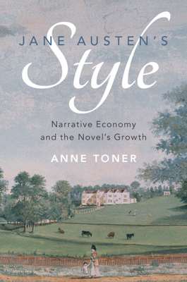 Jane Austen's Style: Narrative Economy and the Novel's Growth - Toner, Anne