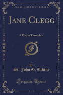 Jane Clegg: A Play in Three Acts (Classic Reprint)