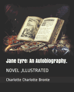 Jane Eyre: An Autobiography.: Novel, Illustrated